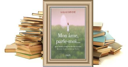  - Mon âme, parle-moi... pour mieux comprendre les raisons de mon incarnation sur Terre - Sarah DIVINÉ