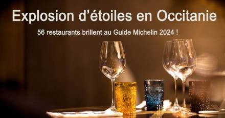 Europe - Explosion d'étoiles en Occitanie : 56 restaurants brillent au Guide Michelin 2024 !