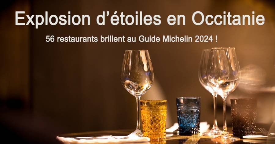 Europe - Explosion d'étoiles en Occitanie : 56 restaurants brillent au Guide Michelin 2024 !