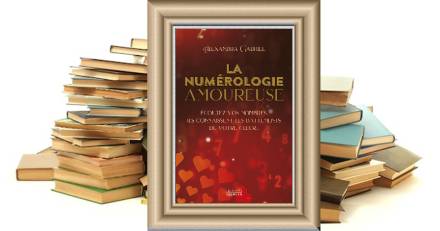  - LA NUMÉROLOGIE AMOUREUSE - Écoutez vos nombres, ils connaissent les battements de votre cœur... Alexandra GABRIEL